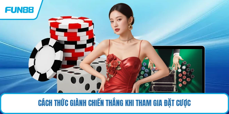 Cách thức giành chiến thắng khi tham gia đặt cược