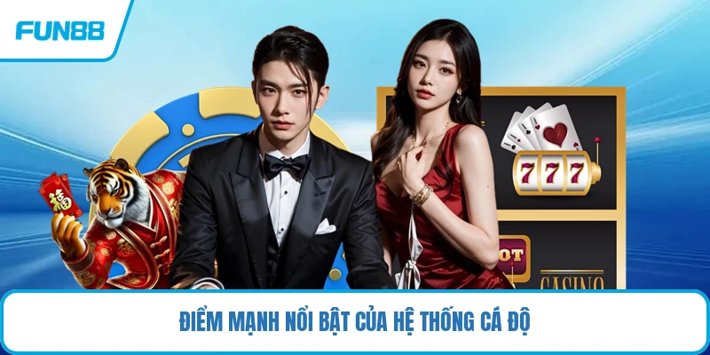 Điểm mạnh nổi bật của hệ thống cá độ