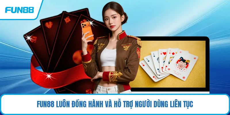 FUN88 luôn đồng hành và hỗ trợ người dùng liên tục