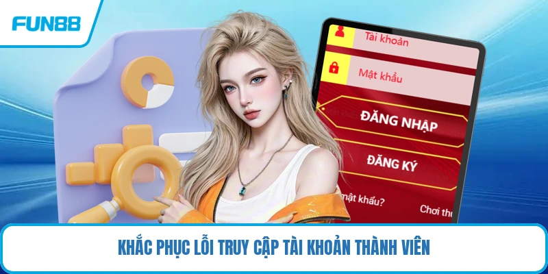 Khắc phục lỗi truy cập tài khoản thành viên