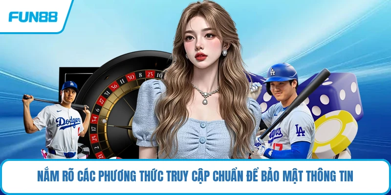 Nắm rõ các phương thức truy cập chuẩn để bảo mật thông tin