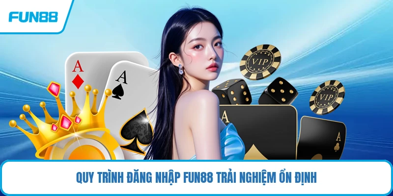 Quy trình đăng nhập FUN88 trải nghiệm ổn định