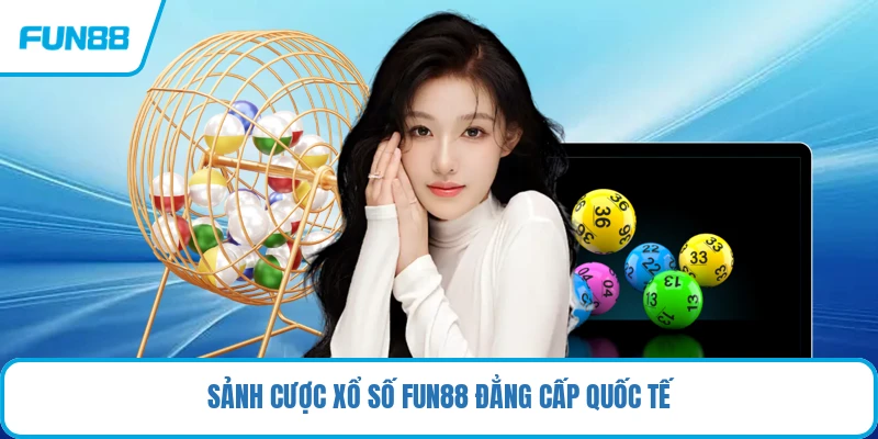 Sảnh cược xổ số FUN88 đẳng cấp quốc tế
