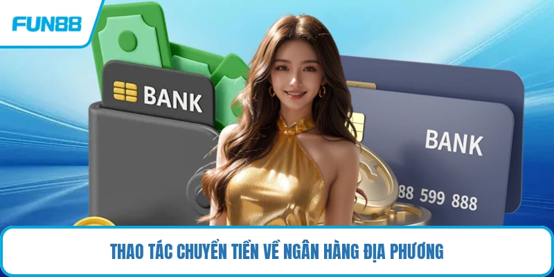 Thao tác chuyển tiền về ngân hàng địa phương