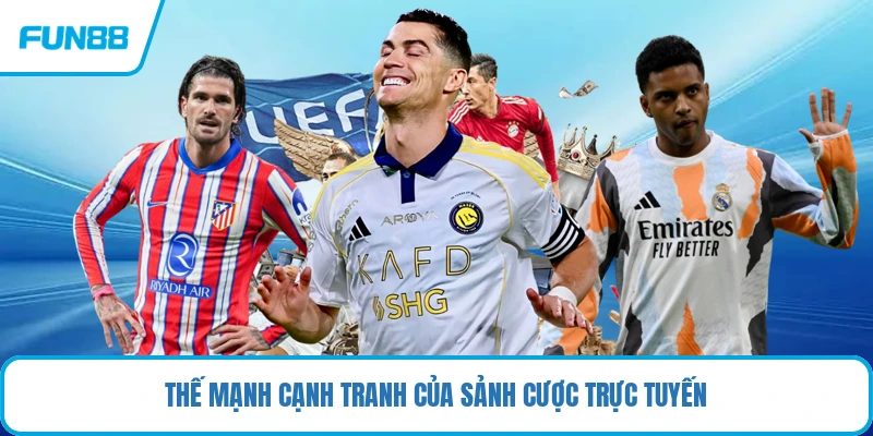 Thế mạnh cạnh tranh của sảnh cược trực tuyến