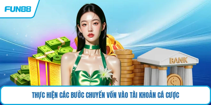 Thực hiện các bước chuyển vốn vào tài khoản cá cược