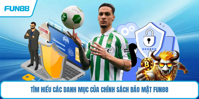 Tìm hiểu các danh mục của chính sách bảo mật FUN88