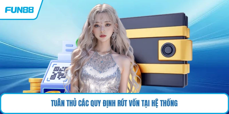 Tuân thủ các quy định rút vốn tại hệ thống